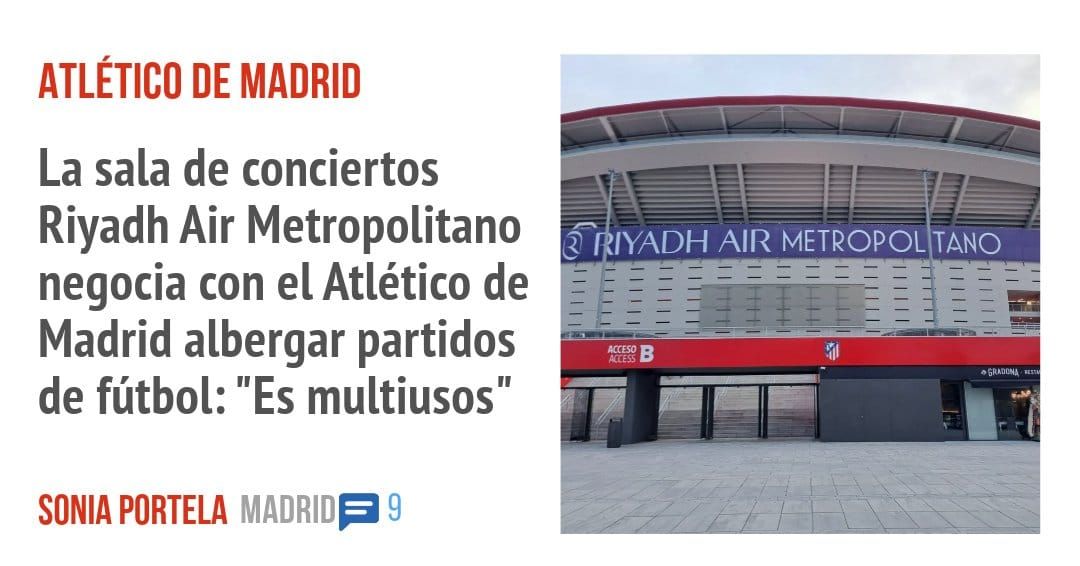 ATLÉTICO DE MADRID. La sala de conciertos negocia con el Atlético de - Madrid albergar partidos de fútbol: "Es multiusos"