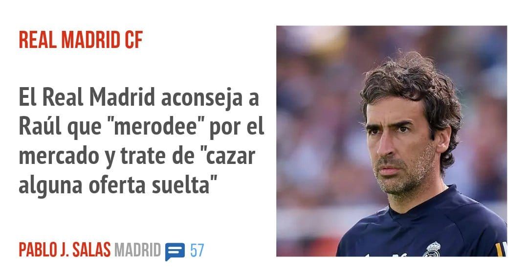 REAL MADRID CF. El Real Madrid aconseja a Raúl que "merodee" por el mercado y trate de "cazar alguna oferta suelta"