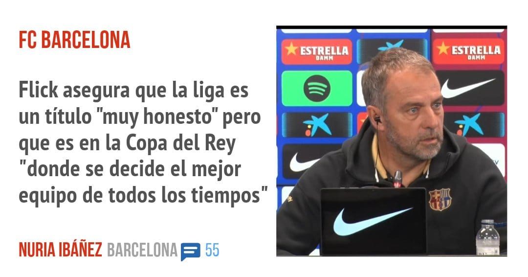 FC BARCELONA. Flick asegura que la liga es un título "muy honesto" pero que es en la Copa del Rey "donde se decide el mejor equipo de todos los tiempos"