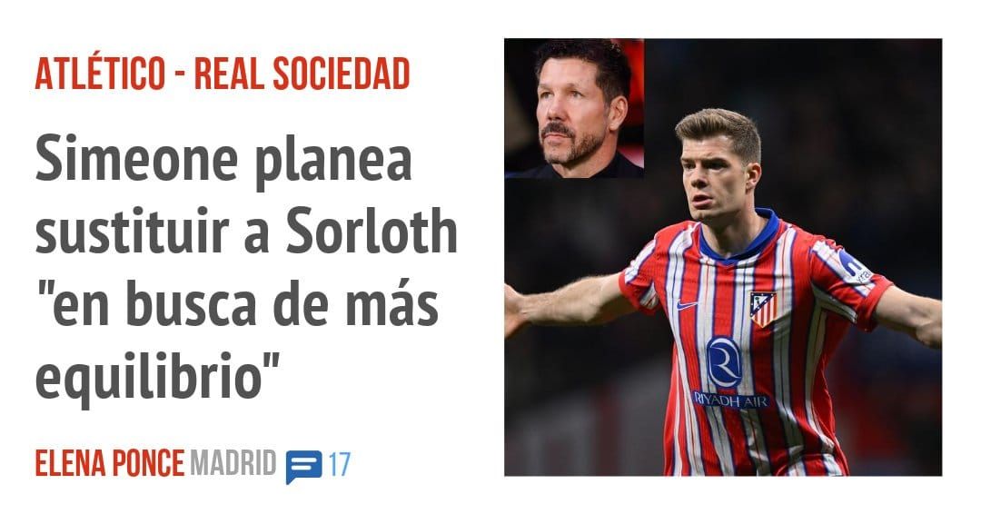 ATLÉTICO - REAL SOCIEDAD. Simeone planea sustituir a Sorloth "en busca de más equilibrio"