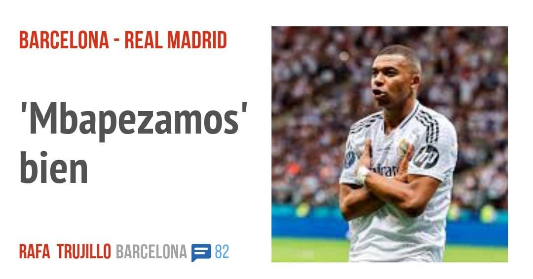 BARCELONA - REAL MADRID. 'Mbapezamos' bien