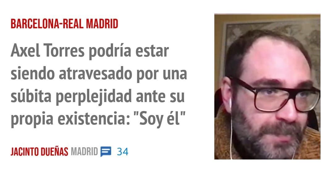 BARCELONA-REAL MADRID. Axel Torres podría estar siendo atravesado por una súbita perplejidad ante su propia existencia: "Soy él"