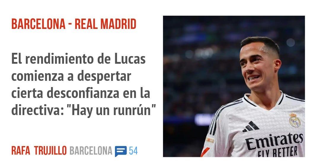 BARCELONA - REAL MADRID. El rendimiento de Lucas comienza a despertar cierta desconfianza en la directiva: "Hay un runrún"
