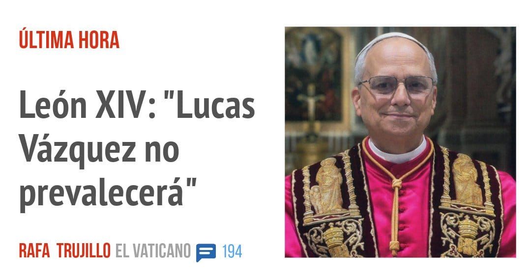 ÚLTIMA HORA. León XIV: "Lucas Vázquez no prevalecerá"