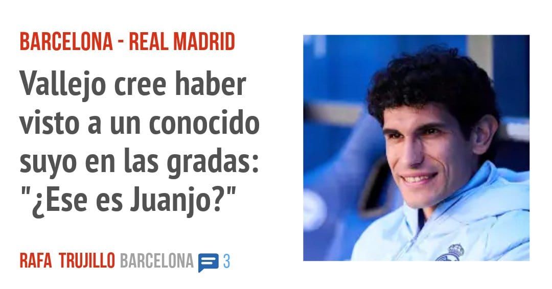 BARCELONA - REAL MADRID. Vallejo cree haber visto a un conocido suyo en las gradas: '¿Ese es Juanjo?"