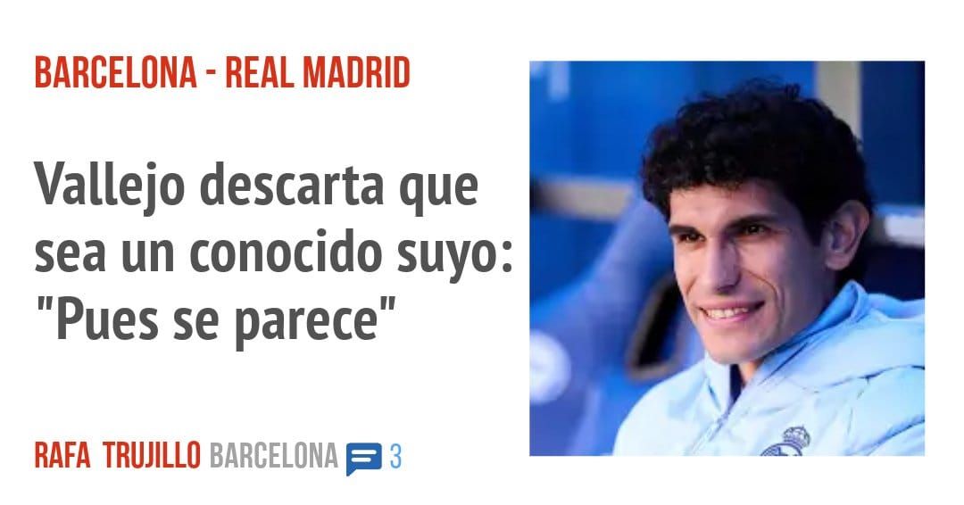 BARCELONA - REAL MADRID. Vallejo descarta que sea un conocido suyo. "Pues se parece"