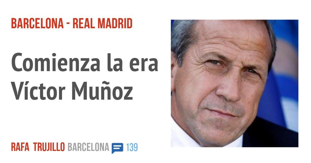 BARCELONA - REAL MADRID. Comienza la era Víctor Muñoz