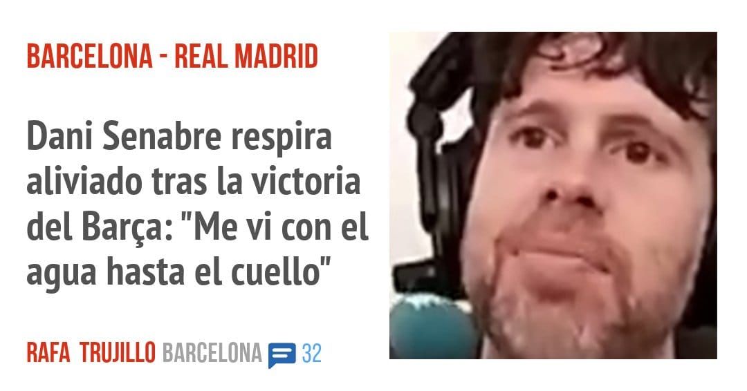 BARCELONA - REAL MADRID. Dani Senabre respira aliviado tras la victoria del Barça: "Me vi con el agua hasta el cuello"