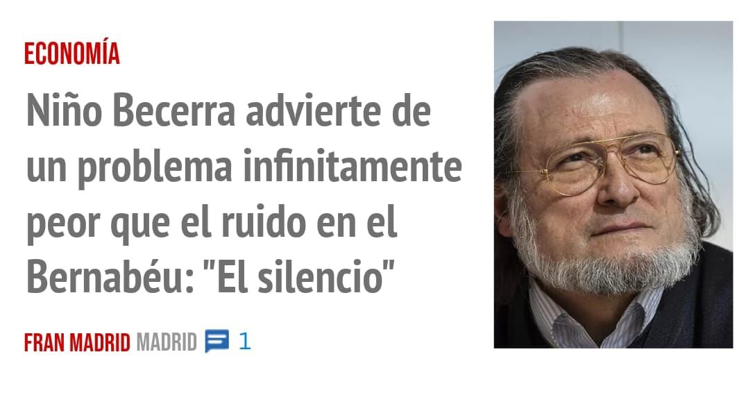 ECONOMÍA. Niño Becerra advierte de un problema infinitamente peor que el ruido en el Bernabéu: "El silencio"