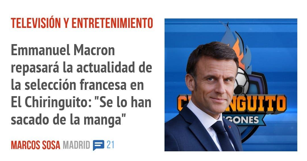 TELEVISION Y ENTRETENIMIENTO. Emmanuel Macron repasará la actualidad de la selección francesa en El Chiringuito: "Se 10 han sacado de la manga"