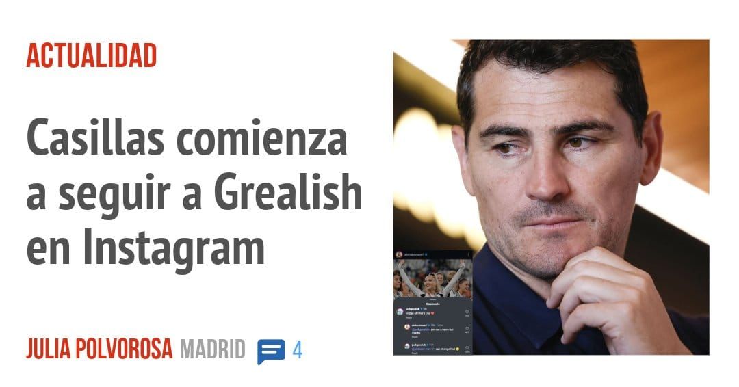 ACTUALIDAD. Casillas comienza a seguir a Grealish en Instagram