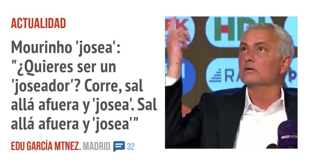 ACTUALIDAD. Mourinho 'josea': "¿Quieres ser un 'joseador'? Corre, sal allá afuera y 'josea'. Sal allá afuera y 'josea"'