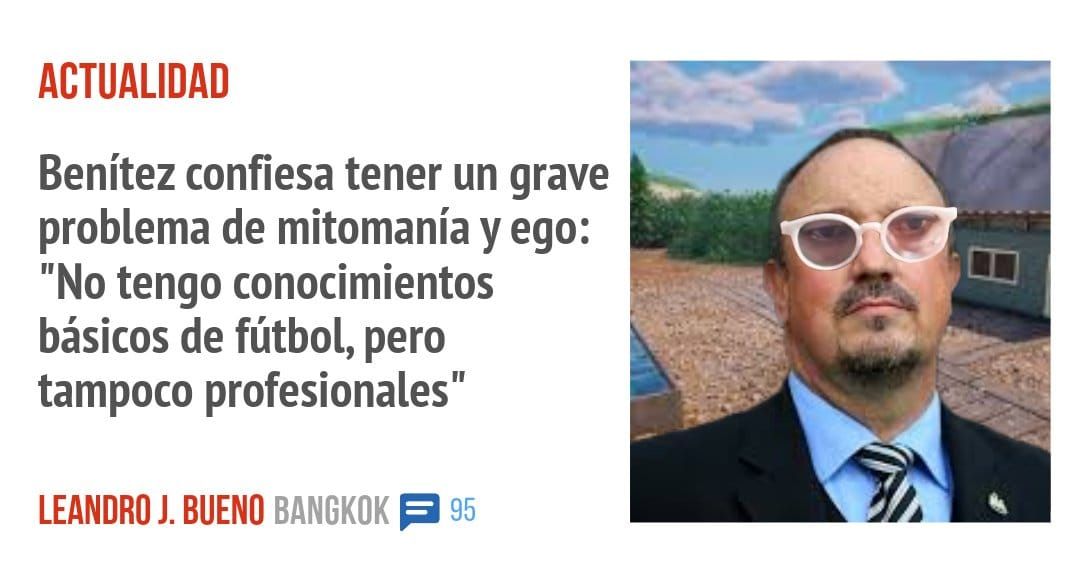 ACTUALIDAD. Benítez confiesa tener un grave problema de mitomanía y ego: "No tengo conocimientos básicos de fútbol, pero tampoco profesionales"