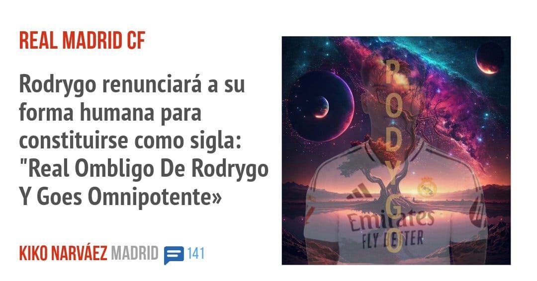 REAL MADRID CF. Rodrygo renunciará a su forma humana para constituirse como sigla: "Real Ombligo De Rodrygo Y Goes Omnipotente»