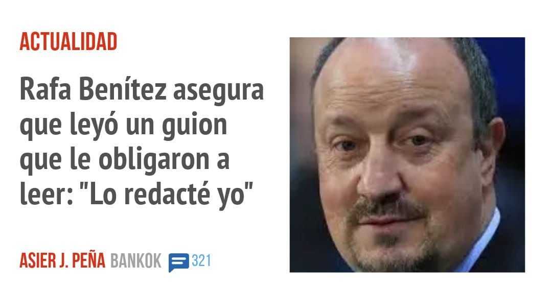 ACTUALIDAD. Rafa Benítez asegura que leyó un guion que le obligaron a leer: "Lo redacté yo"