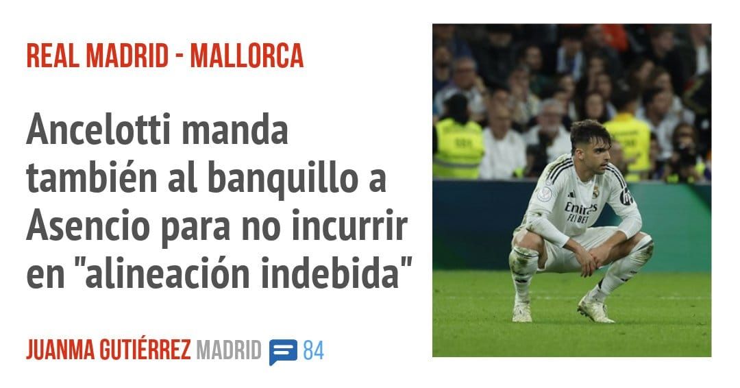 REAL MADRID - MALLORCA. Ancelotti manda también al banquillo a Asencio para no incurrir en "alineación indebida"