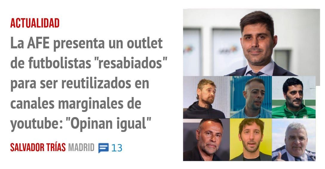 ACTUALIDAD. La AFE presenta un outlet de futbolistas "resabiados" para ser reutilizados en canales marginales de youtube: "Opinan igual"