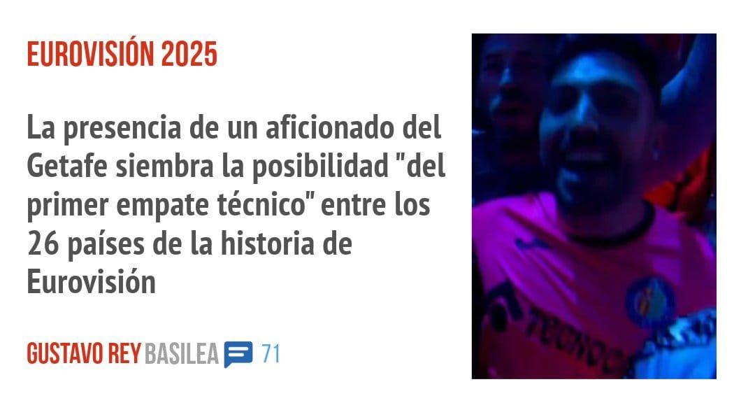 EUROVISION 2025. La presencia de un aficionado del Getafe siembra la posibilidad "del primer empate técnico" entre los 26 países de la historia de Eurovisión