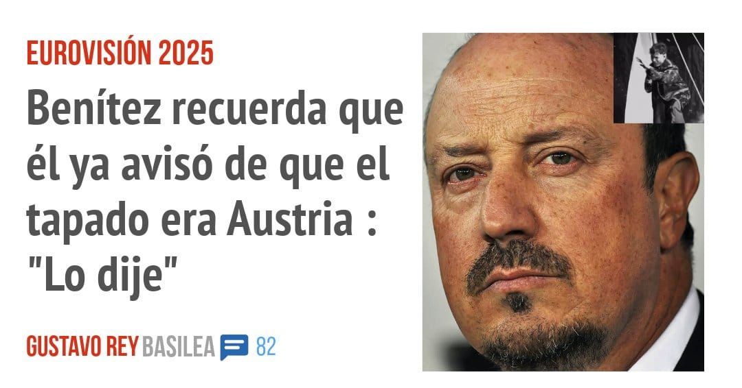 EUROVISION 2025. Benítez recuerda que él ya avisó de que el tapado era Austria : "Lo dije"