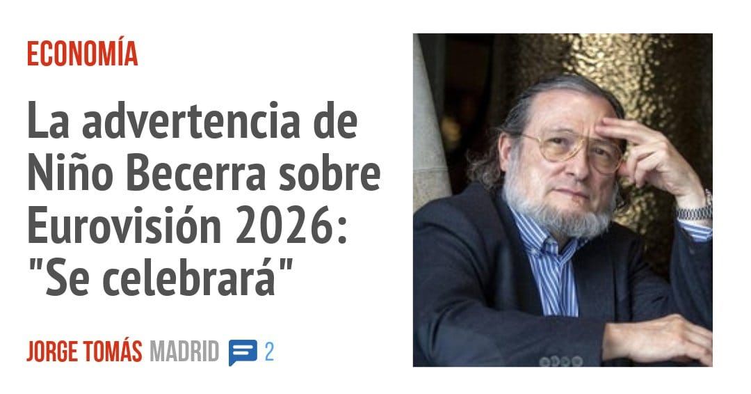 ECONOMÍA. La advertencia de Niño Becerra sobre Eurovisión 2026: "Se celebrará "