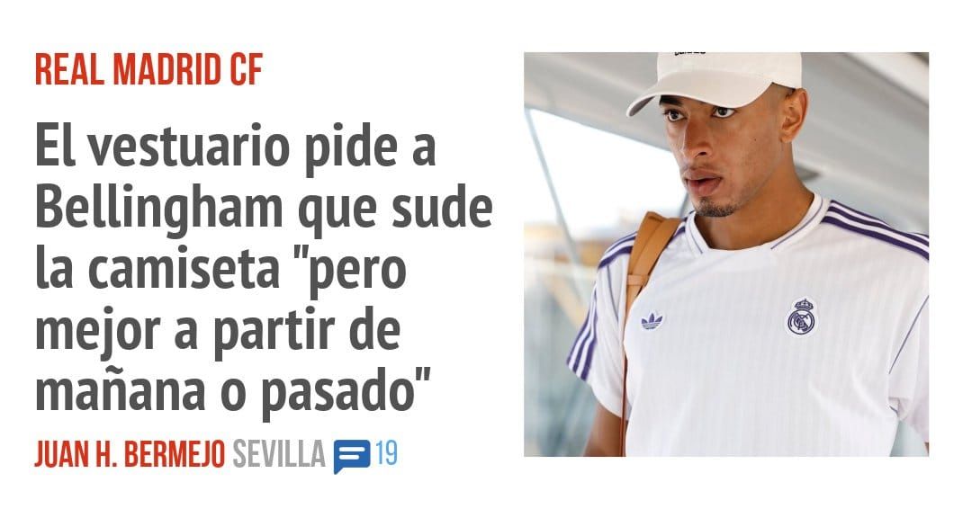 REAL MADRID CF. El vestuario pide a Bellingham que sude la camiseta "pero mejor a partir de mañana o pasado"