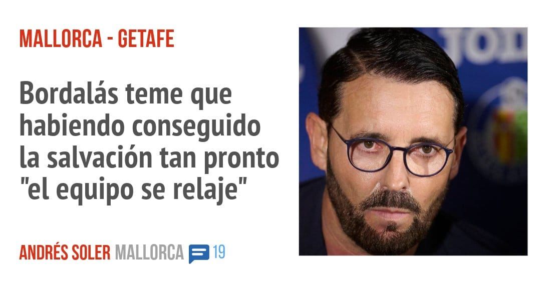 MALLORCA - GETAFE. Bordalás teme que habiendo conseguido la salvación tan pronto "el equipo se relaje"