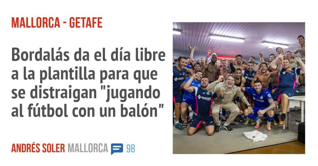 MALLORCA - GETAFE. Bordalás da el día libre a la plantilla para que se distraigan "jugando al fútbol con un balón"
