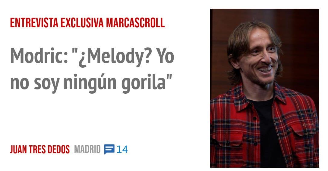 ENTREVISTA EXCLUSIVA MARCASCROLL. Modric: "¿Melody? Yo no soy ningún gorila"
