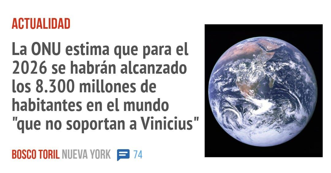 ACTUALIDAD. La ONU estima que para el 2026 se habrán alcanzado los 8.300 millones de habitantes en el mundo "que no soportan a Vinicius"
