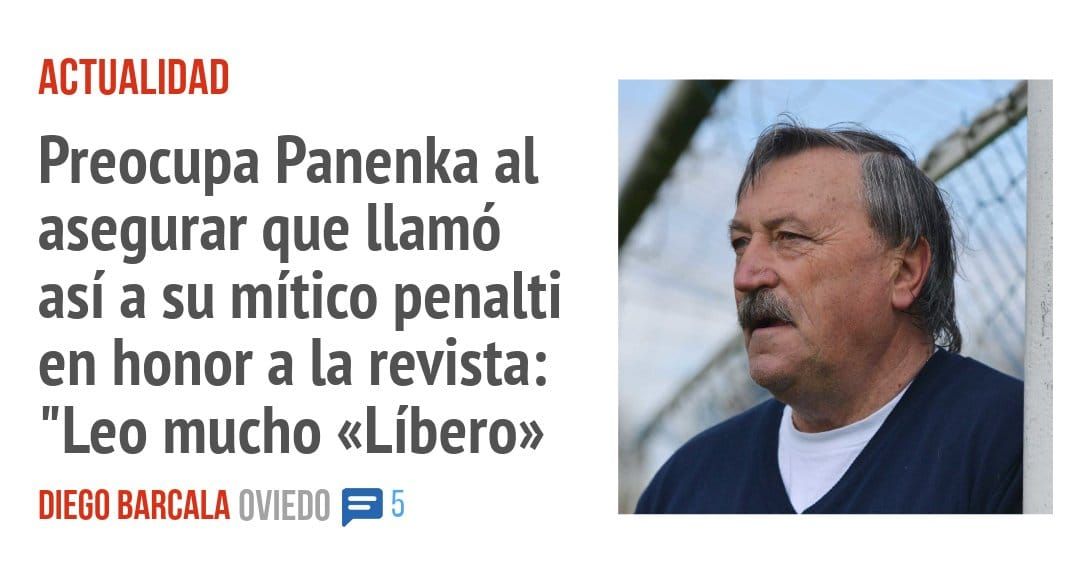 ACTUALIDAD. Preocupa Panenka al asegurar que llamó así a su mítico penalti en honor a la revista: "Leo mucho «Líbero»