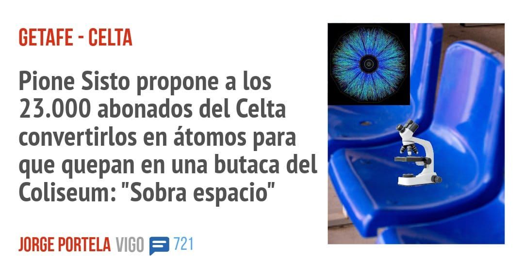 GETAFE - CELTA. Pione Sisto propone a los 23.000 abonados del Celta convertirlos en átomos para que quepan en una butaca del Coliseum: "Sobra espacio"