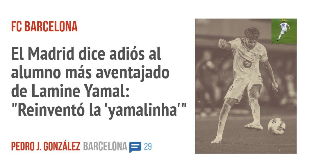 FC BARCELONA. El Madrid dice adiós al alumno más aventajado de Lamine Yamal: "Reinventó la 'yamalinha"'