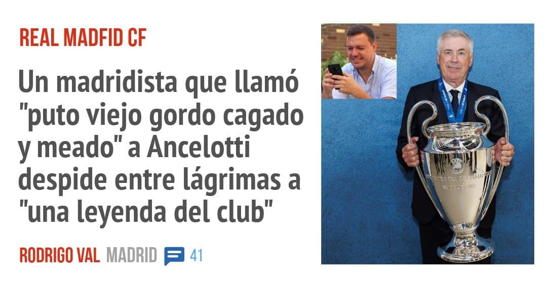 REAL MADFID CF. Un madridista que llamó "puto viejo gordo cagado y meado" a Ancelotti despide entre lágrimas a "una leyenda del club"