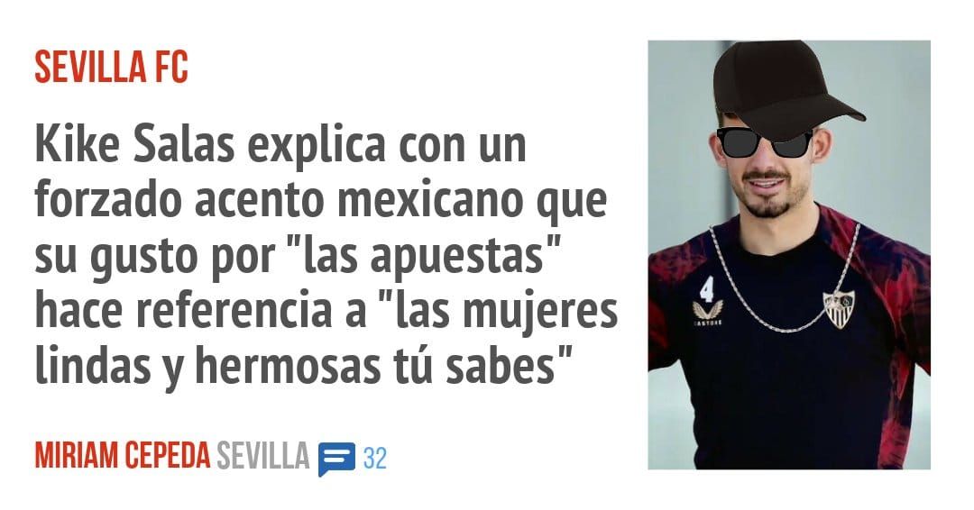 SEVILLA FC. Kike Salas explica con un forzado acento mexicano que su gusto por "las apuestas" hace referencia a "las mujeres lindas y hermosas tú sabes"