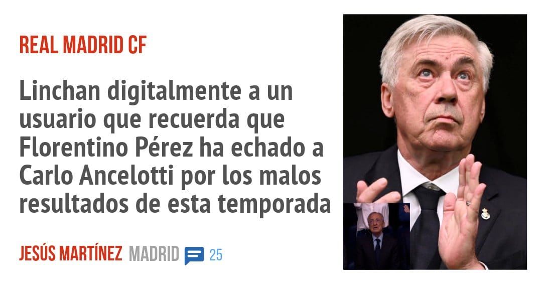 REAL MADRID CF. Linchan digitalmente a un usuario que recuerda que Florentino Pérez ha echado a Carlo Ancelotti por los malos resultados de esta temporada