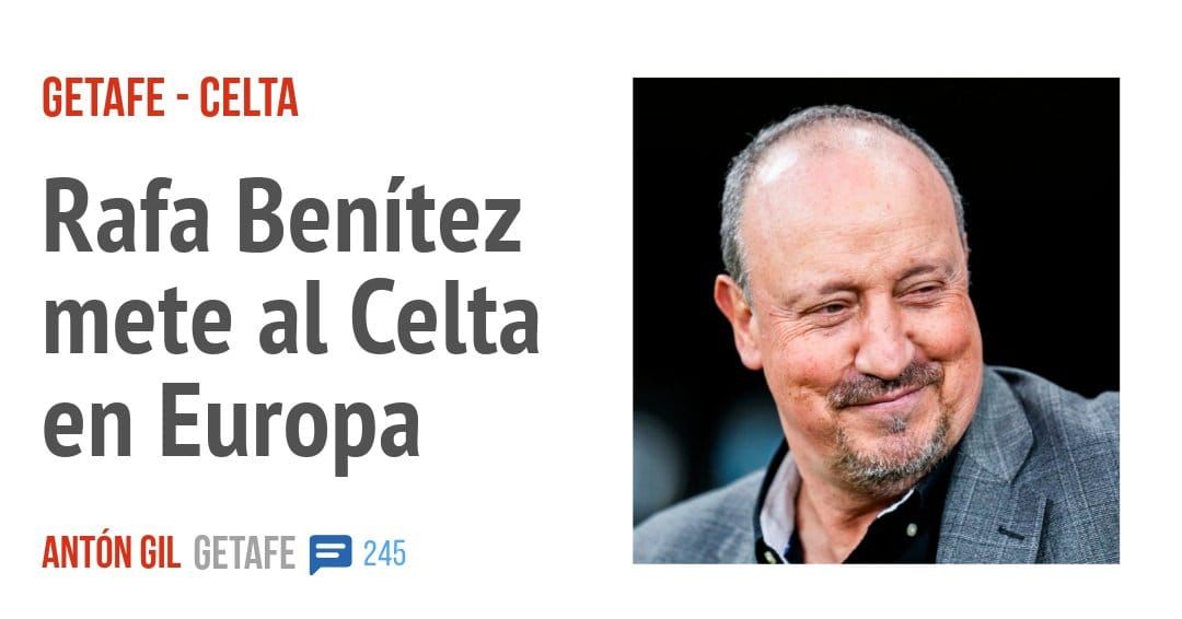 GETAFE - CELTA. Rafa Benítez mete al Celta en Europa