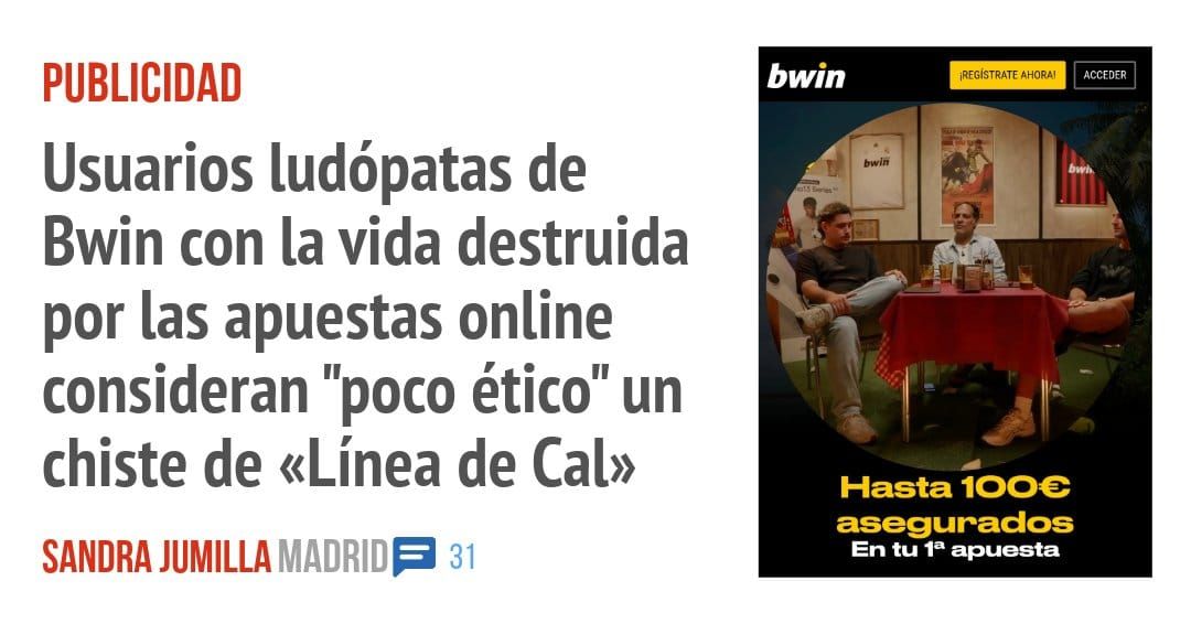 PUBLICIDAD. Usuarios ludópatas de Bwin con la vida destruida por las apuestas online consideran "poco ético" un chiste de «Línea de Cal»