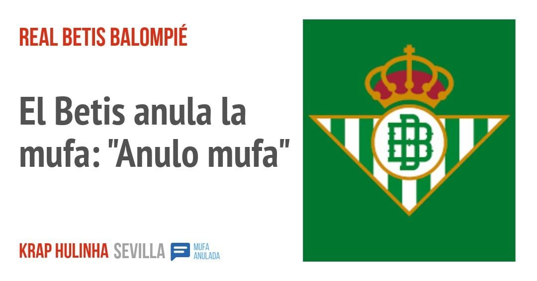 REAL BETIS BALOMPIÉ. El Betis anula la mufa: "Anulo mufa"