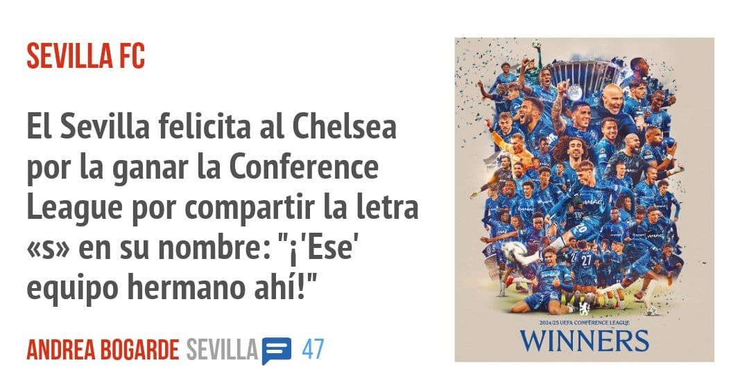 SEVILLA FC. El Sevilla felicita al Chelsea por la ganar la Conference League por compartir la letra «s» en su nombre: "i 'Ese' equipo hermano ahí!"