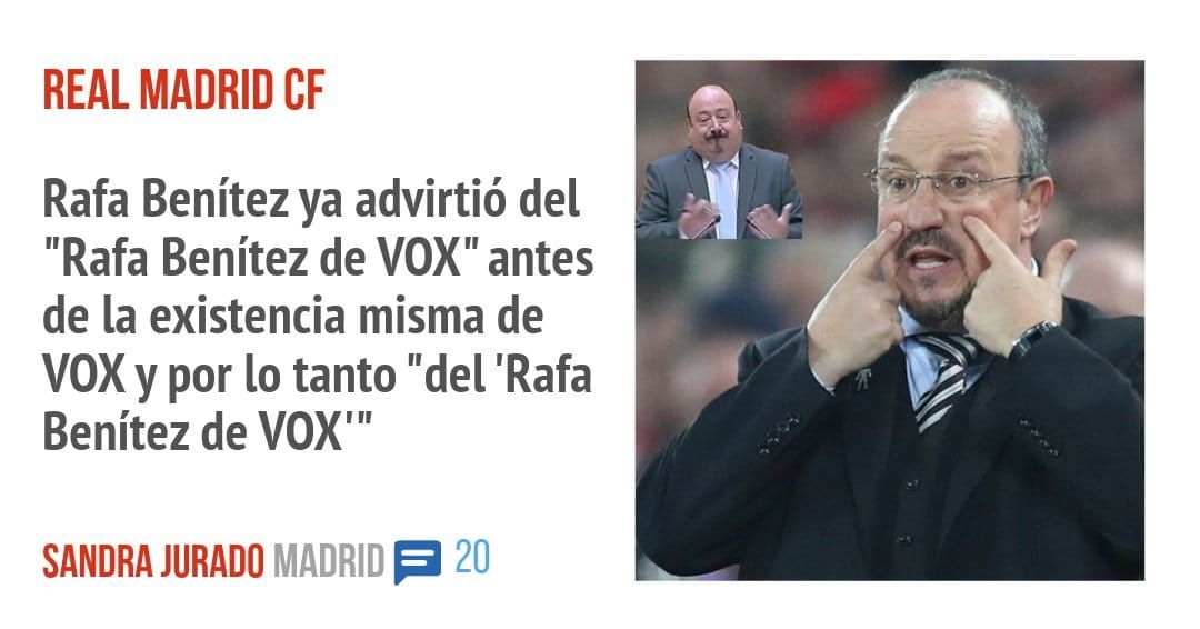 REAL MADRID CF. Rafa Benítez ya advirtió del "Rafa Benítez de VOX" antes de la existencia misma de VOX y por 10 tanto "del 'Rafa Benítez de VOX"'