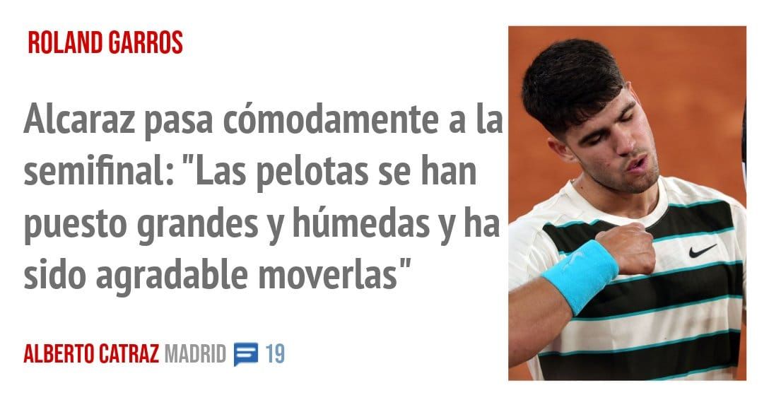 ROLAND GARROS. Alcaraz pasa cómodamente a la semifinal: "Las pelotas se han puesto grandes y húmedas y ha sido agradable moverlas"