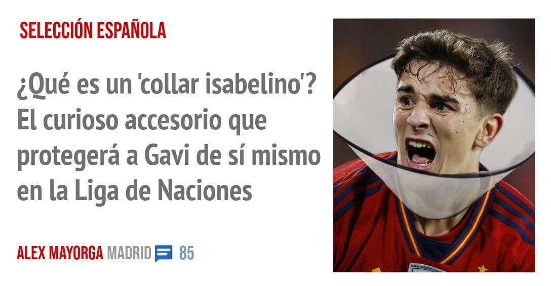 SELECCIÓN ESPAÑOLA. ¿Qué es un 'collar isabelino'? El curioso accesorio que protegerá a Gavi de sí mismo en la Liga de Naciones