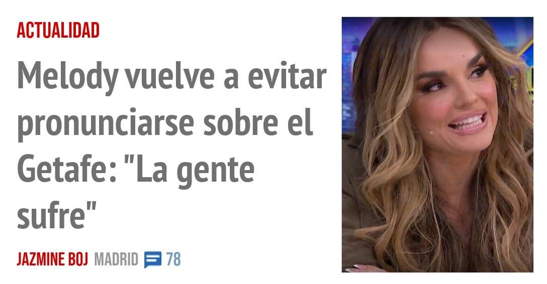 ACTUALIDAD. Melody vuelve a evitar pronunciarse sobre el Getafe: "La gente sufre"