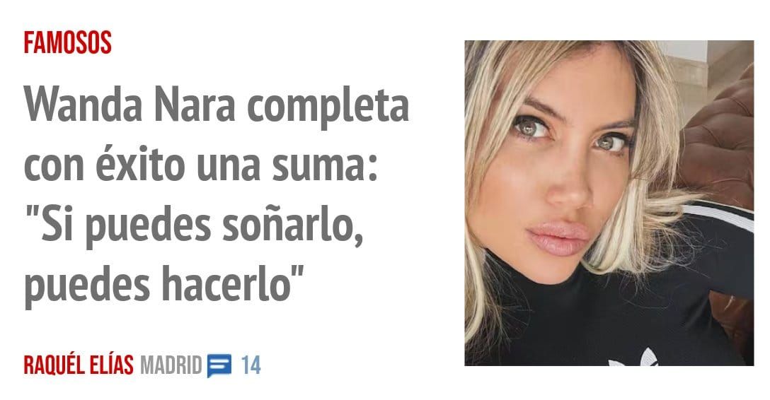 FAMOSOS. Wanda Nara completa con éxito una suma: "Si puedes soñarlo, puedes hacerlo"