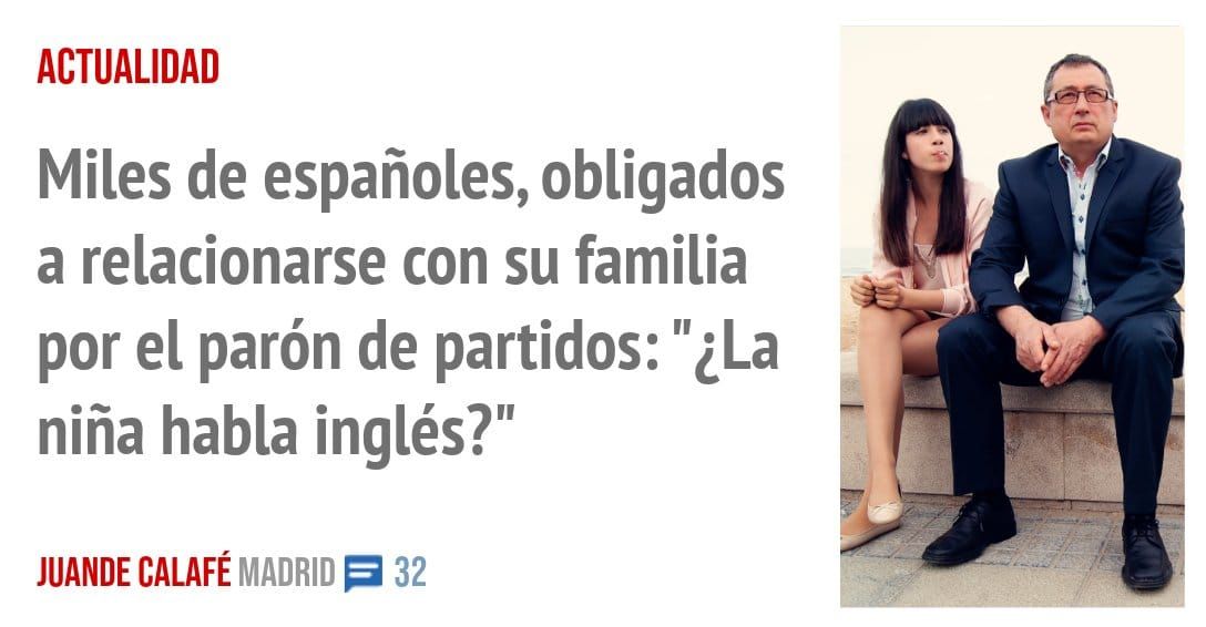ACTUALIDAD. Miles de españoles, obligados a relacionarse con su familia por el parón de partidos: "¿La niña habla inglés?"