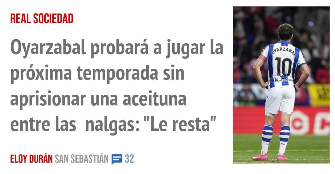 REAL SOCIEDAD. Oyarzabal probará a jugar la próxima temporada sin aprisionar una aceituna entre las nalgas: "Le resta"