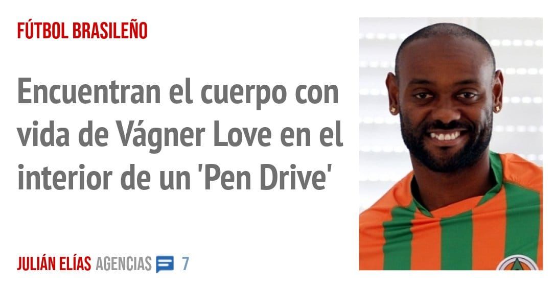 FÚTBOL BRASILEÑO. Encuentran el cuerpo con vida de Vágner Love en el interior de un 'Pen Drive'