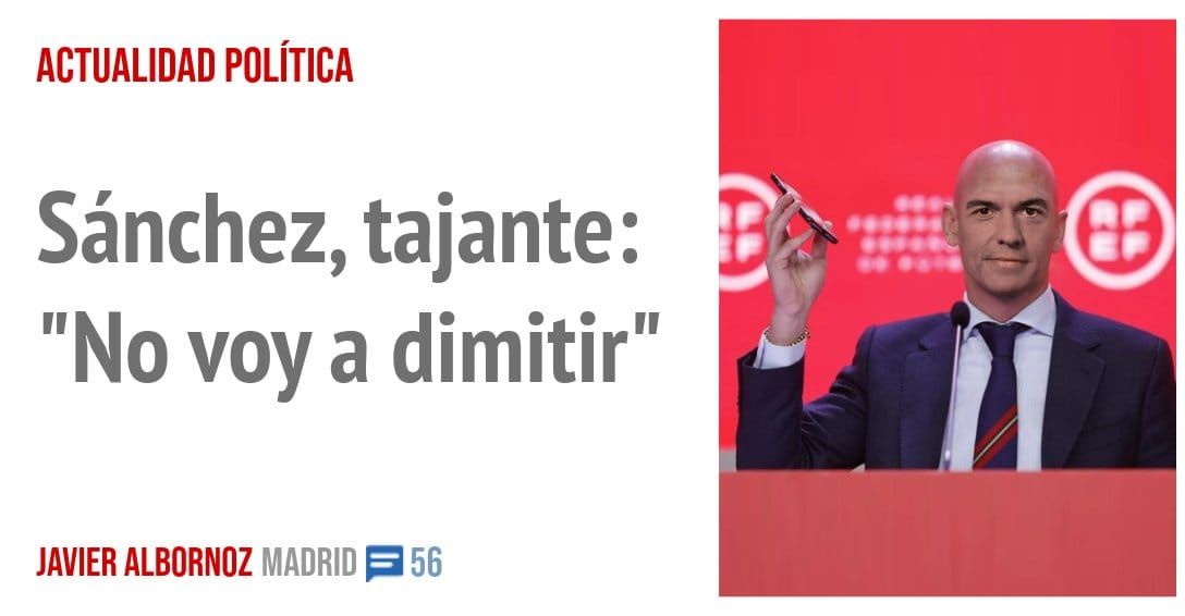 ACTUALIDAD POLÍTICA. Sánchez, tajante: "No voy a dimitir"