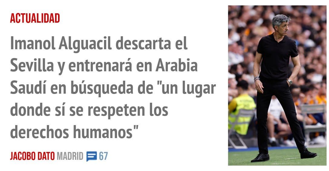 ACTUALIDAD. Imanol Alguacil descarta el Sevilla y entrenará en Arabia Saudí en búsqueda de "un lugar donde sí se respeten los derechos humanos"
