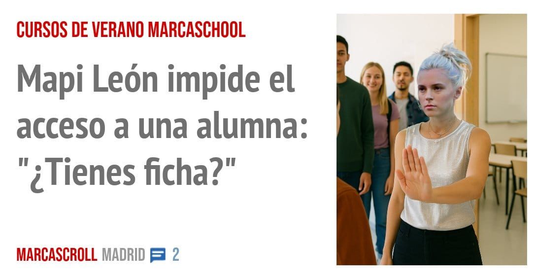 CURSOS DE VERANO MARCASCHOOL. Mapi León impide el acceso a una alumna: '¿Tienes ficha?"